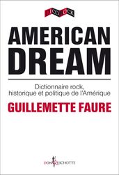 American Dream. Dictionnaire rock, historique et politique de l Amérique