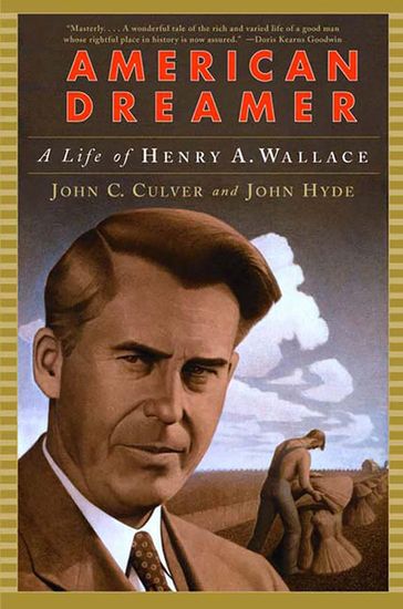 American Dreamer: A Life of Henry A. Wallace - John C. Culver - John Hyde