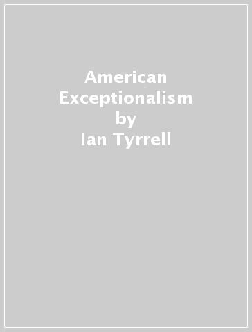 American Exceptionalism - Ian Tyrrell