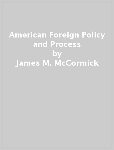 American Foreign Policy and Process - James M. McCormick