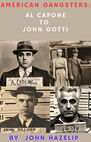American Gangsters: From Al Capone to John Gotti - John Hazelip