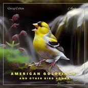 American Goldfinch and Other Bird Songs