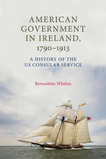 American Government in Ireland, 17901913 - Bernadette Whelan