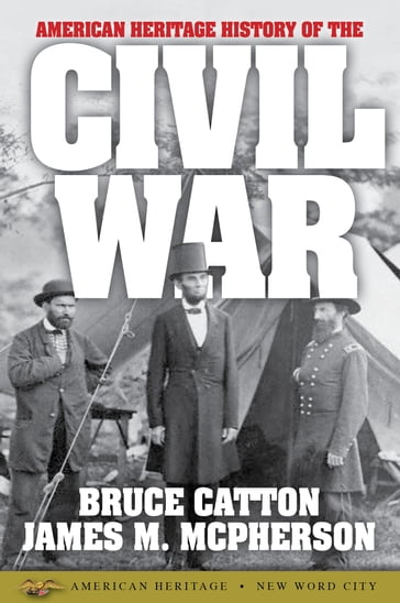 American Heritage History of the Civil War - Bruce Catton - James M. McPherson