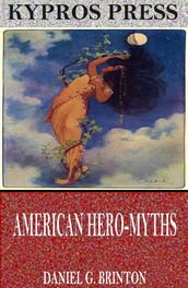 American Hero-Myths, a Study in the Native Religions of the Western Continent