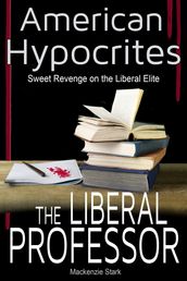 American Hypocrites: The Liberal Professor: Sweet Revenge on the Liberal Professor