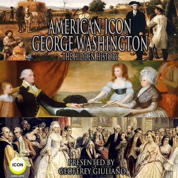 American Icon George Washington The Hidden History - George Washington