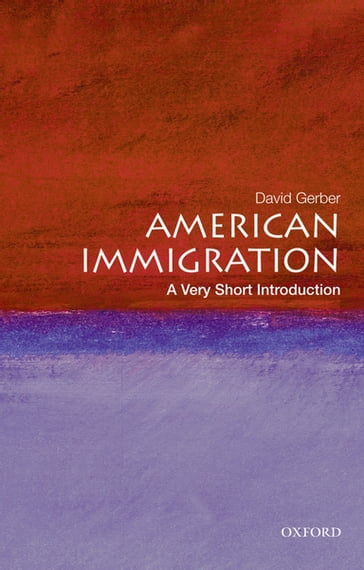 American Immigration: A Very Short Introduction - David A. Gerber
