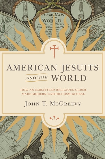American Jesuits and the World - John T. McGreevy