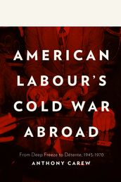 American Labour s Cold War Abroad