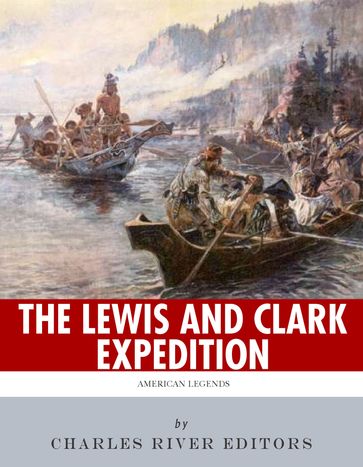 American Legends: The Lewis and Clark Expedition - Charles River Editors