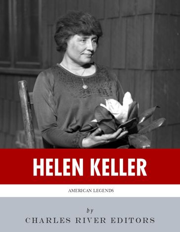 American Legends: The Life of Helen Keller - Charles River Editors