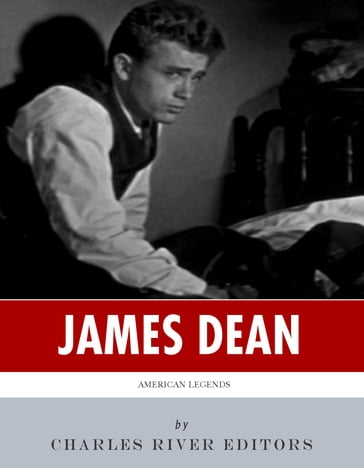 American Legends: The Life of James Dean - Charles River Editors