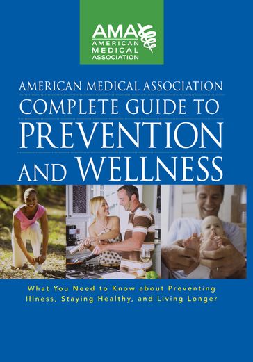 American Medical Association Complete Guide to Prevention and Wellness - American Medical Association