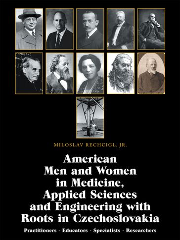 American Men and Women in Medicine, Applied Sciences and Engineering with Roots in Czechoslovakia - Miloslav Rechcigl Jr.
