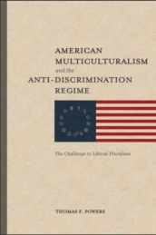 American Multiculturalism and the Anti¿Discrimin ¿ The Challenge to Liberal Pluralism
