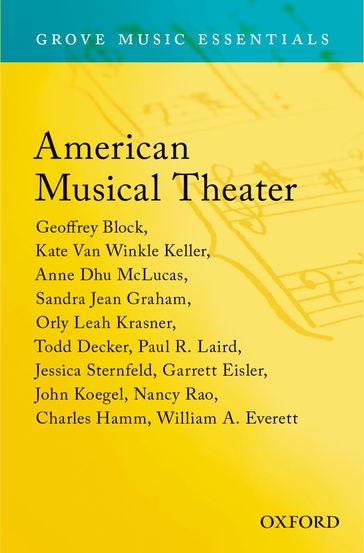 American Musical Theater: Grove Music Essentials - Anne Dhu McLucas - Geoffrey Block - Kate Van Winkle Keller - Orly Leah Krasner - Paul R. Laird - Sandra Jean Graham - Todd Decker