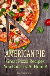 American Pie: Great Pizza Recipes You Can Try At Home!