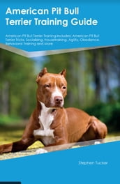 American Pit Bull Terrier Training Guide American Pit Bull Terrier Training Includes