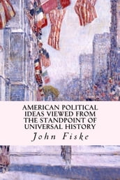 American Political Ideas Viewed from the Standpoint of Universal History