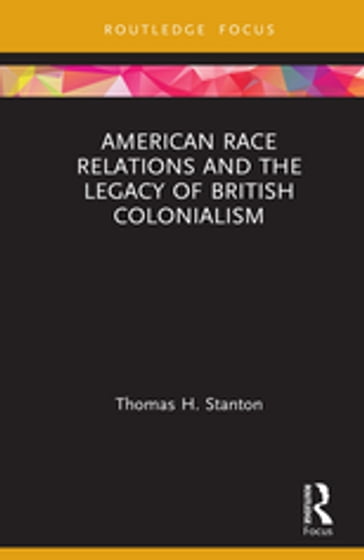 American Race Relations and the Legacy of British Colonialism - Thomas H. Stanton