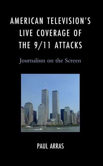 American Television's Live Coverage of the 9/11 Attacks - Paul Arras