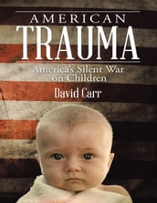 American Trauma: America s Silent War On Children