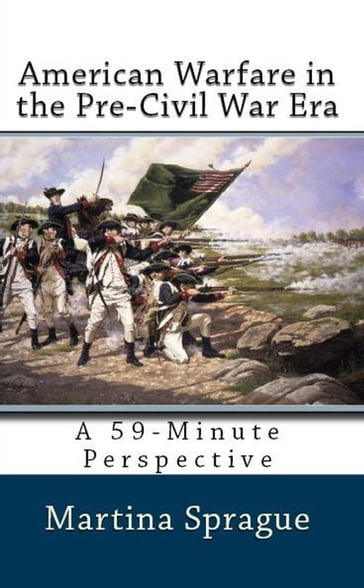 American Warfare in the Pre-Civil War Era - Martina Sprague