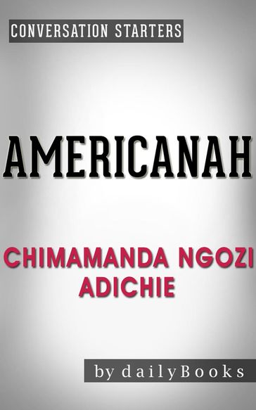 Americanah: A Novel by Chimamanda Ngozi Adichie   Conversation Starters - Daily Books