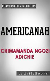 Americanah: A Novel by Chimamanda Ngozi Adichie   Conversation Starters