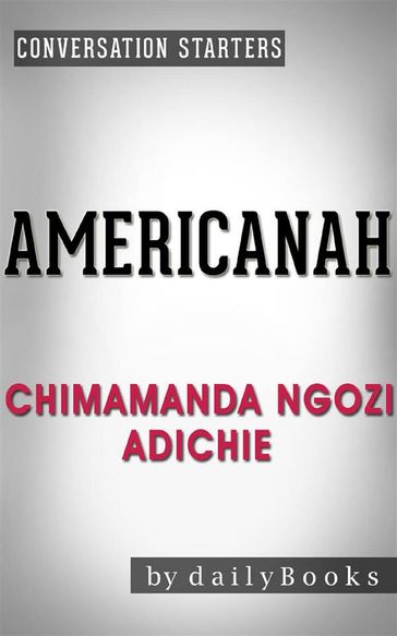 Americanah: by Chimamanda Ngozi Adichie   Conversation Starters - dailyBooks
