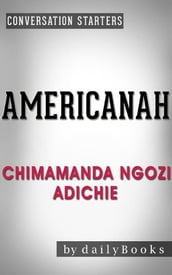 Americanah: by Chimamanda Ngozi Adichie Conversation Starters