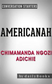 Americanah: by Chimamanda Ngozi Adichie   Conversation Starters