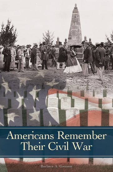 Americans Remember Their Civil War - Barbara A. Gannon