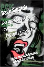 Americans or Americants? How America Became a Can t-Do Society