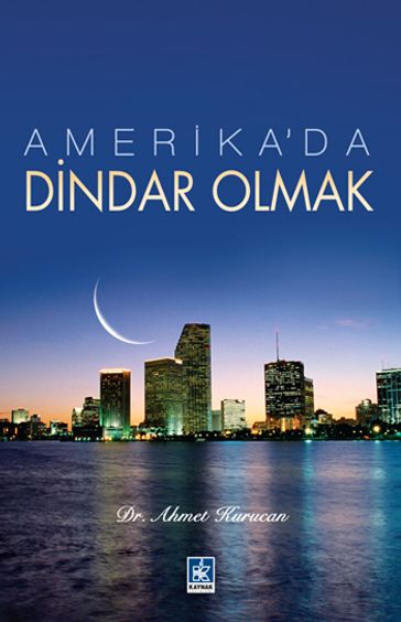 Amerika'da Dindar Olmak - Ahmet Kurucan
