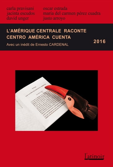 L'Amérique centrale raconte - Centro América cuenta 2016 (Édition bilingue/edición bilingüe) - Carla Pravisani - David Unger - Ernesto Cardenal - Jacinta Escudos - Justo Arroyo - María Del Carmén Pérez Cuadra - Oscar Estrada