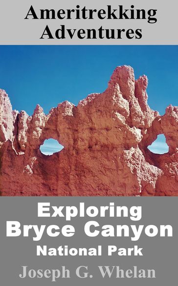 Ameritrekking Adventures: Exploring Bryce Canyon National Park - Joseph Whelan