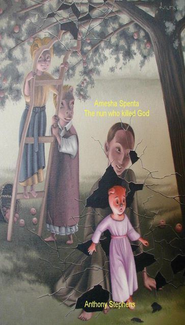 Amesha Spenta: The nun who killed God - Anthony Stephens