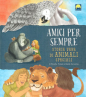 Amici per sempre. Storie vere di animali speciali