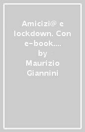 Amicizi@ e lockdown. Con e-book. Con espansione online