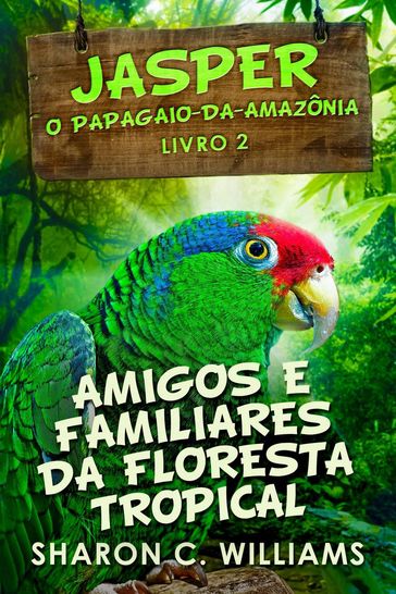 Amigos e Familiares da Floresta Tropical - Sharon C. Williams