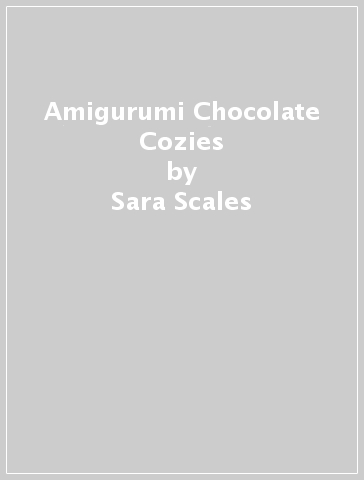 Amigurumi Chocolate Cozies - Sara Scales