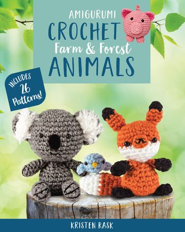 Amigurumi Crochet: Farm and Forest Animals - Kristen Rask
