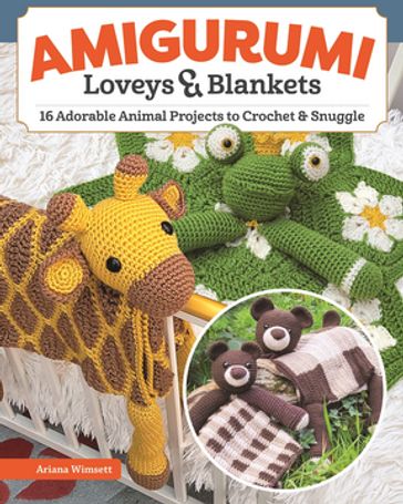 Amigurumi Loveys & Blankets - Ariana Wimsett