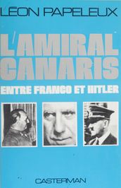 L Amiral Canaris entre Franco et Hitler