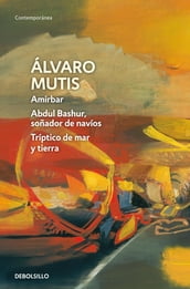 Amirbar Abdul Bashur, soñador de navíos Tríptico de mar y tierra (Empresas y tribulaciones de Maqroll el Gaviero 2)
