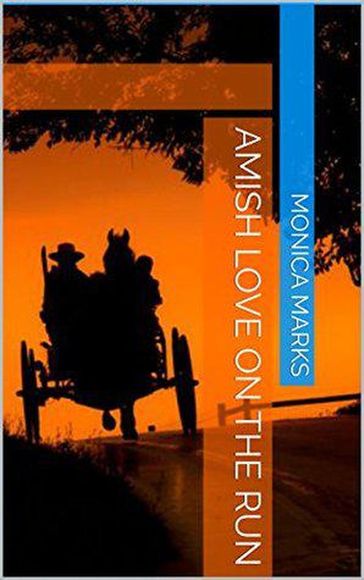 Amish Love On The Run - Monica Marks