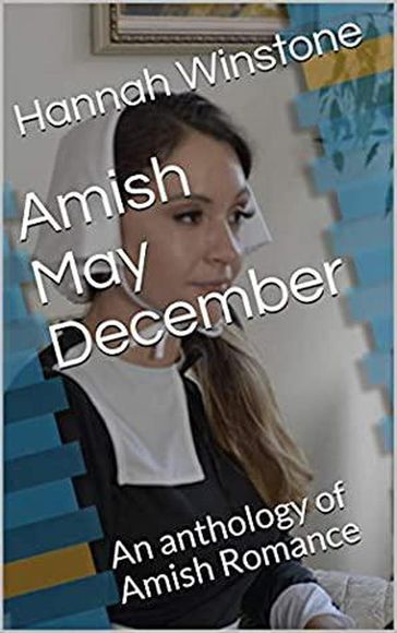 Amish May December An Anthology of Amish Romance - Hannah Winstone