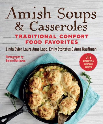 Amish Soups & Casseroles - Byler Linda - Anna Kauffman - Laura Anne Lapp - Emily Stoltzfus - Bonnie Matthews